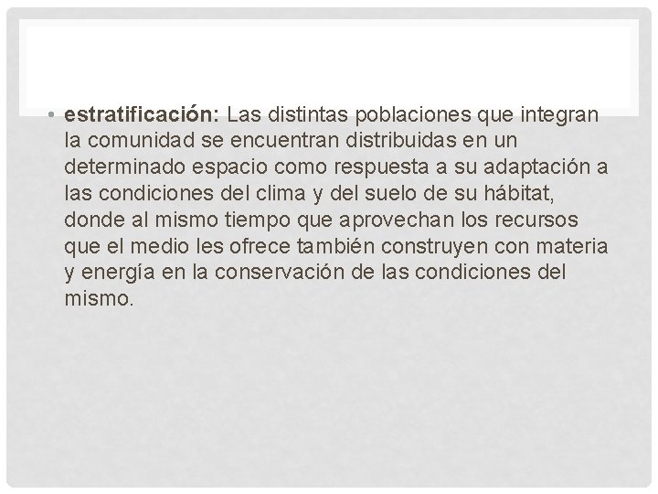  • estratificación: Las distintas poblaciones que integran la comunidad se encuentran distribuidas en