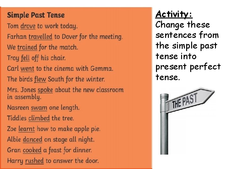 Activity: Change these sentences from the simple past tense into present perfect tense. 