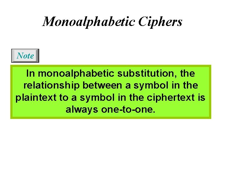 Monoalphabetic Ciphers Note In monoalphabetic substitution, the relationship between a symbol in the plaintext