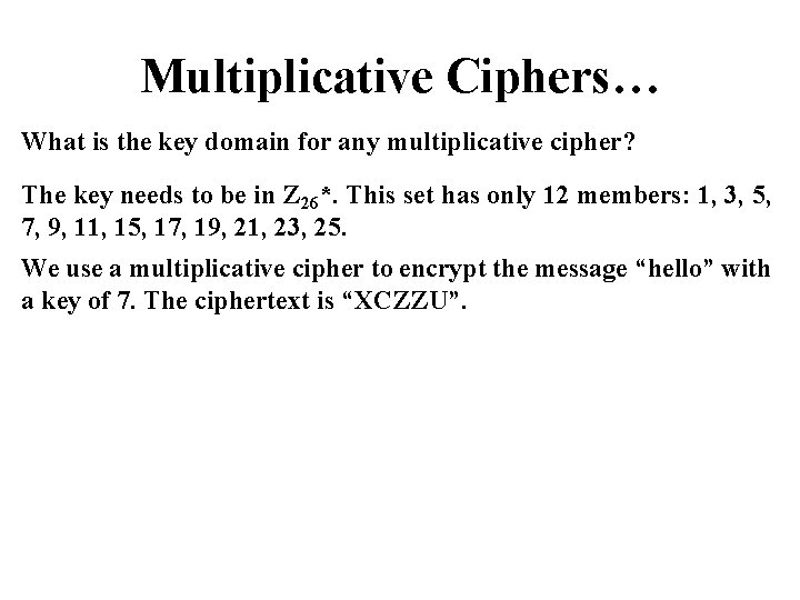 Multiplicative Ciphers… What is the key domain for any multiplicative cipher? The key needs