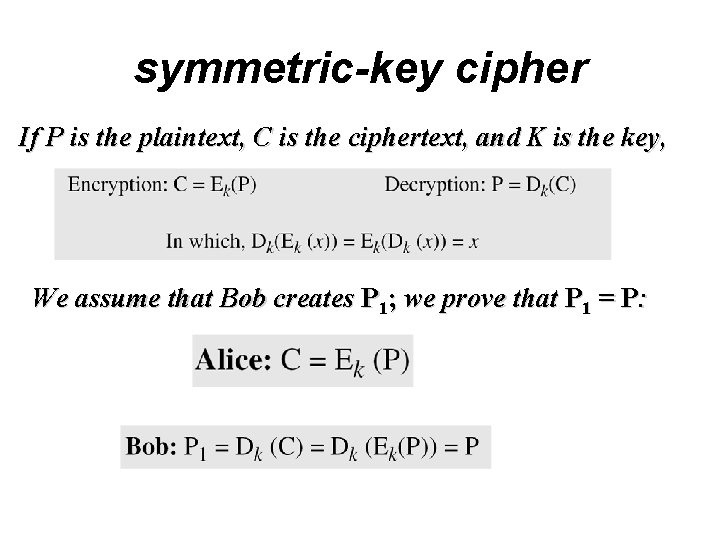 symmetric-key cipher If P is the plaintext, C is the ciphertext, and K is