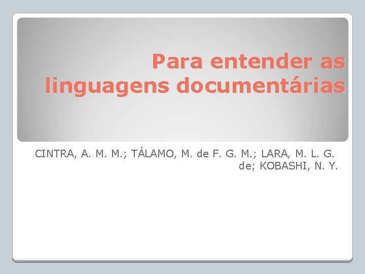 Para entender as linguagens documentárias CINTRA, A. M. M. ; TÁLAMO, M. de F.