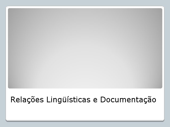 Relações Lingüísticas e Documentação 