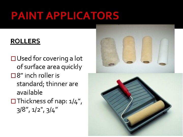 PAINT APPLICATORS ROLLERS � Used for covering a lot of surface area quickly �