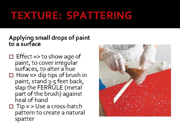 TEXTURE: SPATTERING Applying small drops of paint to a surface � Effect => to