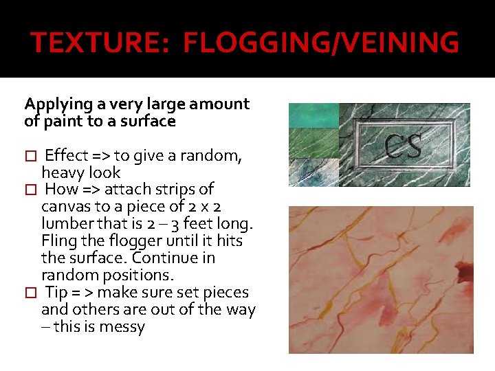 TEXTURE: FLOGGING/VEINING Applying a very large amount of paint to a surface � Effect