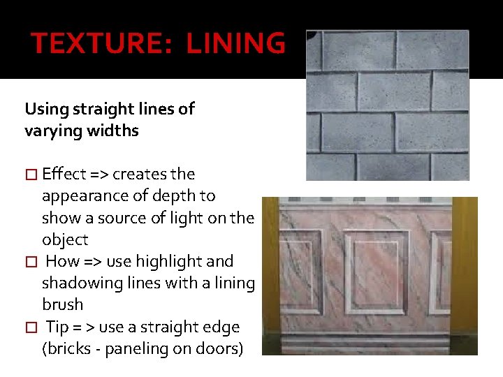 TEXTURE: LINING Using straight lines of varying widths � Effect => creates the appearance