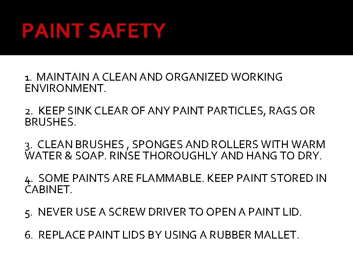 PAINT SAFETY 1. MAINTAIN A CLEAN AND ORGANIZED WORKING ENVIRONMENT. 2. KEEP SINK CLEAR