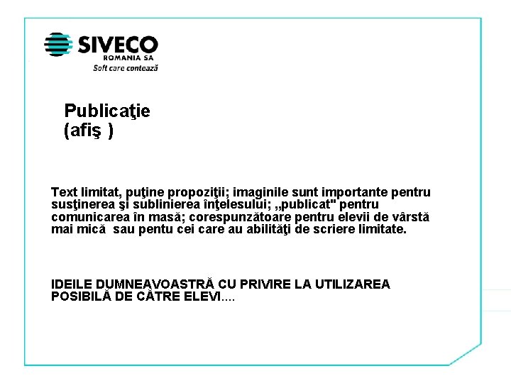 Publicaţie (afiş ) Text limitat, puţine propoziţii; imaginile sunt importante pentru susţinerea şi sublinierea