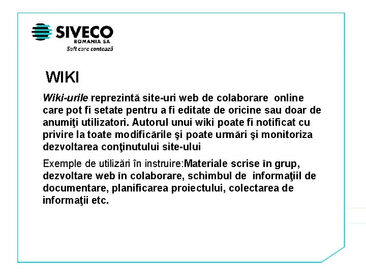 WIKI Wiki-urile reprezintă site-uri web de colaborare online care pot fi setate pentru a