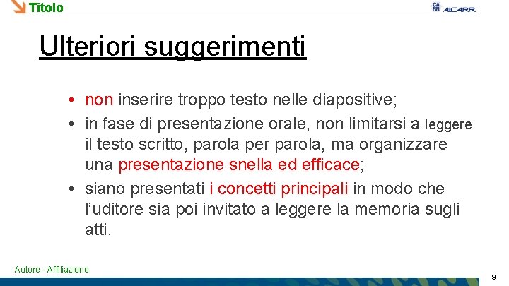 Titolo Ulteriori suggerimenti • non inserire troppo testo nelle diapositive; • in fase di