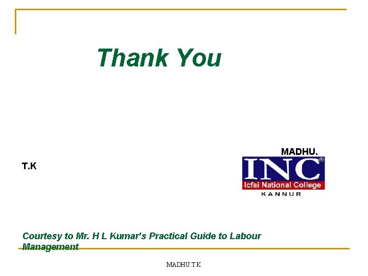 Thank You MADHU. T. K Courtesy to Mr. H L Kumar’s Practical Guide to