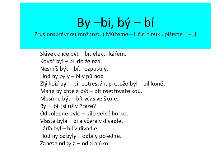 By –bi, bý – bí Zruš nesprávnou možnost. ( Můžeme – li říci tloukl,