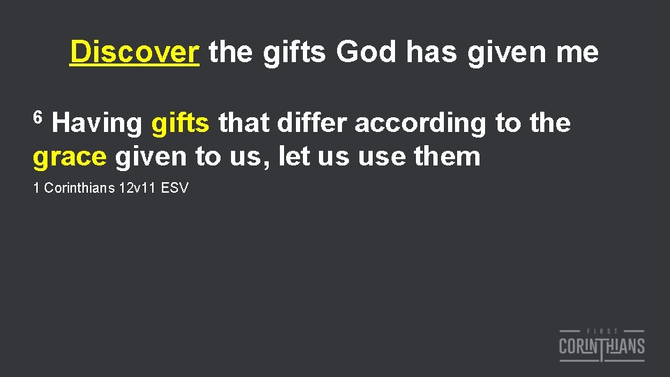 Discover the gifts God has given me 6 Having gifts that differ according to