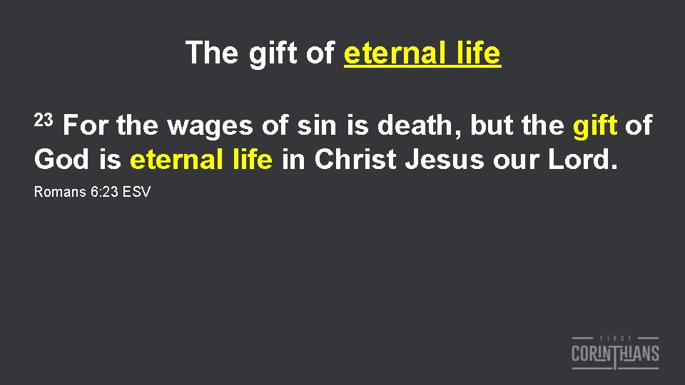 The gift of eternal life 23 For the wages of sin is death, but