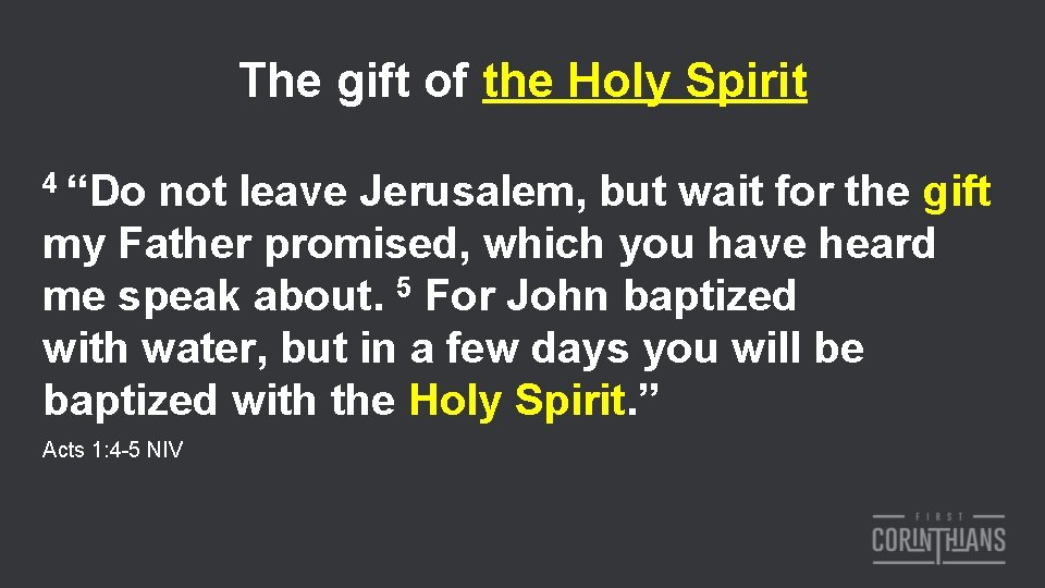 The gift of the Holy Spirit 4 “Do not leave Jerusalem, but wait for