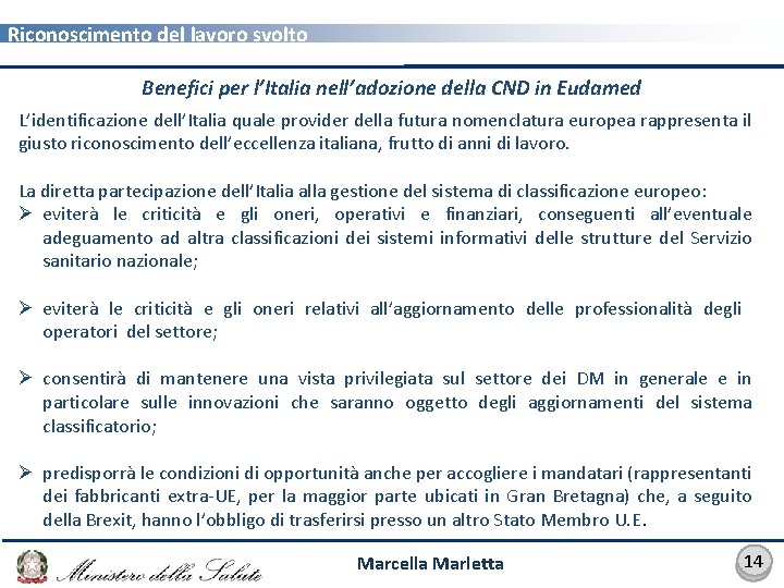 Riconoscimento del lavoro svolto Benefici per l’Italia nell’adozione della CND in Eudamed L’identificazione dell’Italia