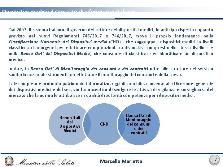 Dispositivi medici: il contesto di riferimento italiano Dal 2007, il sistema italiano di governo