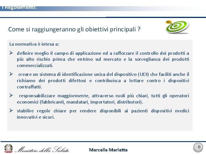 I Regolamenti: MDR 745/2017 e IVDR 746/2017 Come si raggiungeranno gli obiettivi principali ?