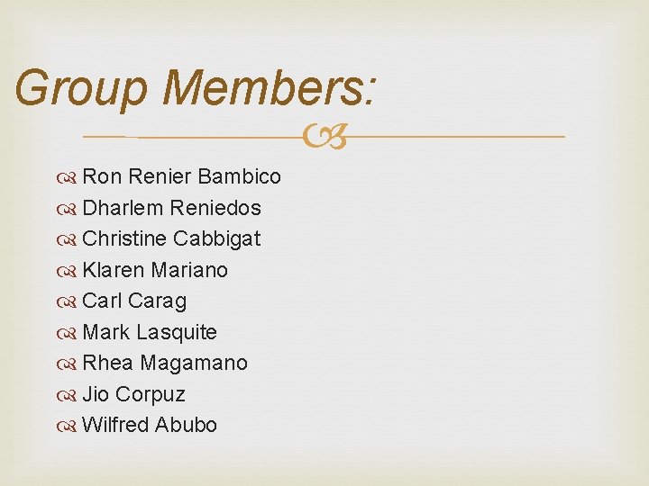Group Members: Ron Renier Bambico Dharlem Reniedos Christine Cabbigat Klaren Mariano Carl Carag Mark