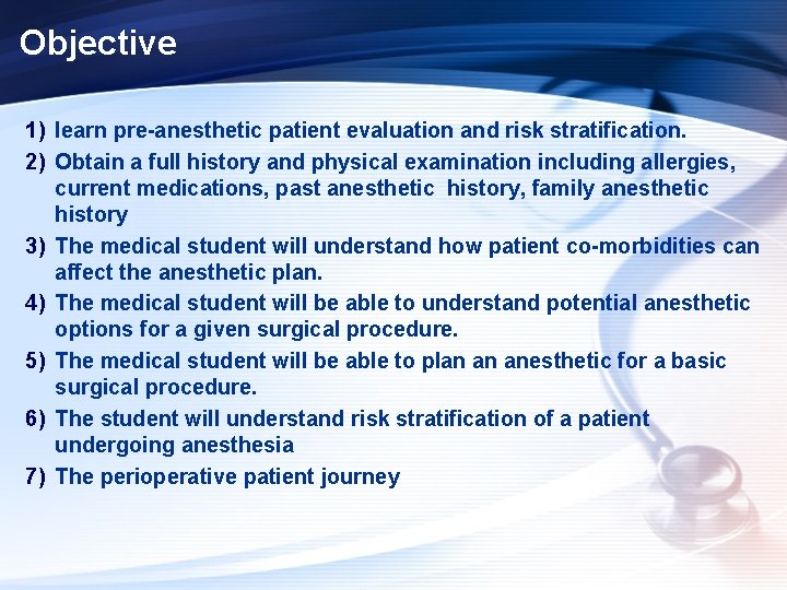 Objective 1) learn pre-anesthetic patient evaluation and risk stratification. 2) Obtain a full history