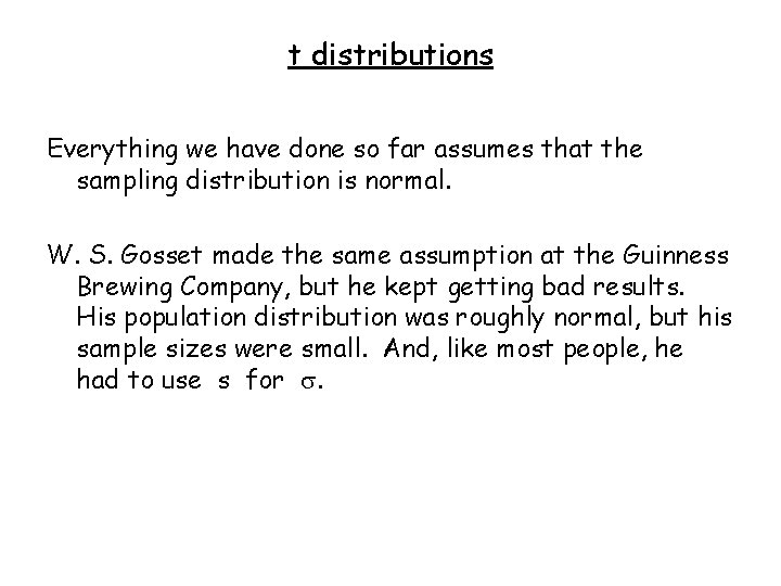 t distributions Everything we have done so far assumes that the sampling distribution is