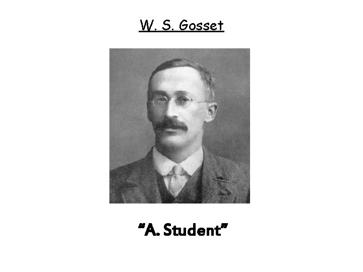 W. S. Gosset “A. Student” 
