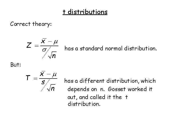 t distributions Correct theory: has a standard normal distribution. But: has a different distribution,