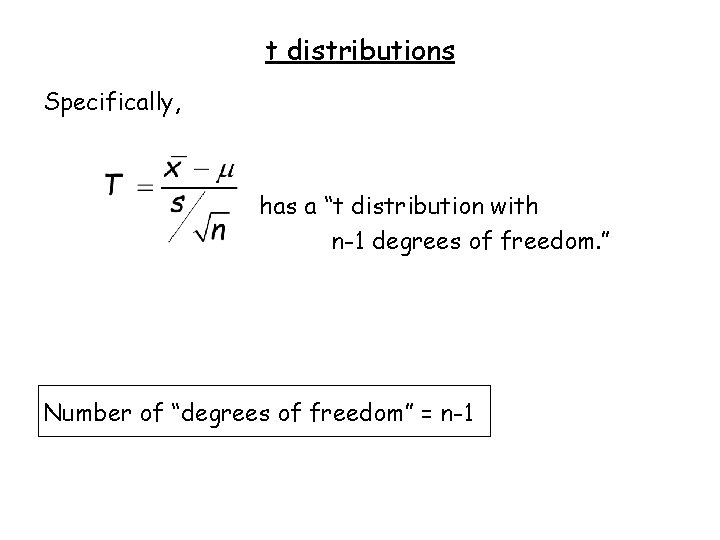 t distributions Specifically, has a “t distribution with n-1 degrees of freedom. ” Number