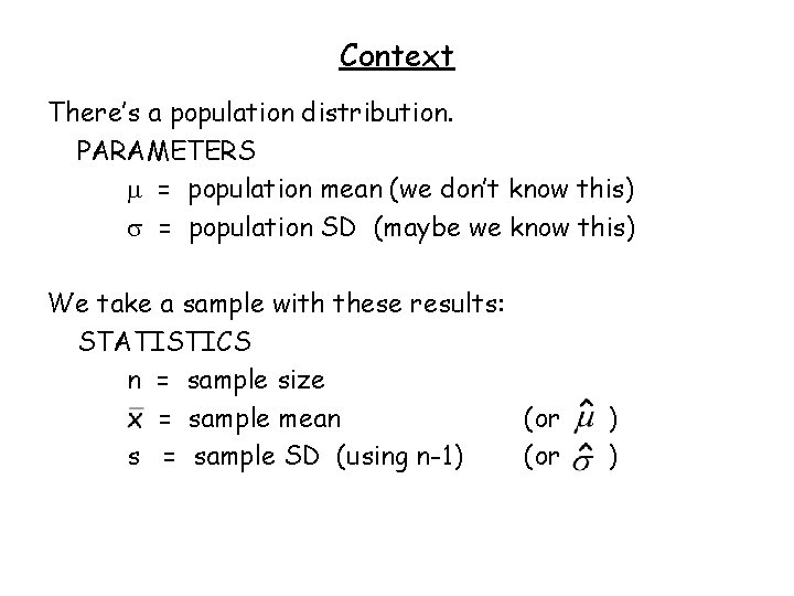 Context There’s a population distribution. PARAMETERS = population mean (we don’t know this) =