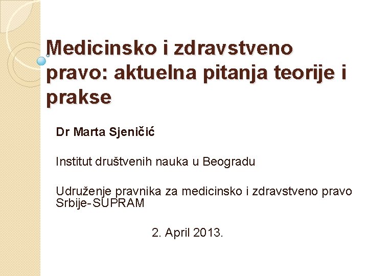 Medicinsko i zdravstveno pravo: aktuelna pitanja teorije i prakse Dr Marta Sjeničić Institut društvenih