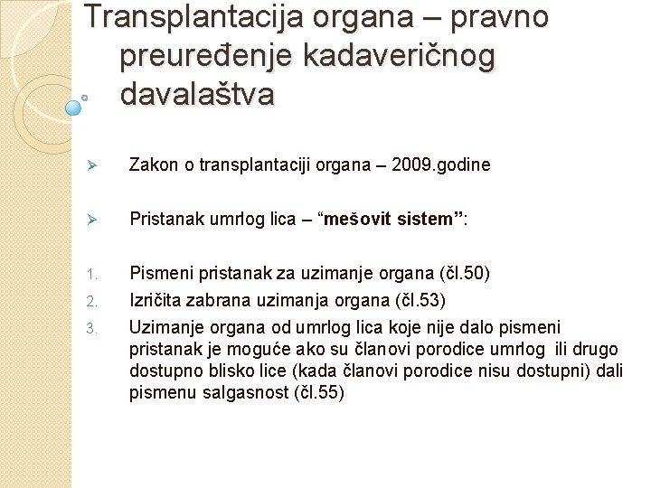 Transplantacija organa – pravno preuređenje kadaveričnog davalaštva Ø Zakon o transplantaciji organa – 2009.