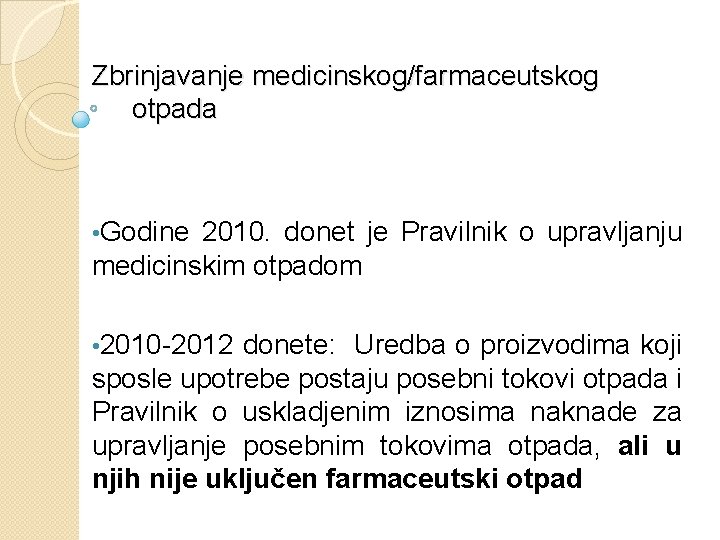 Zbrinjavanje medicinskog/farmaceutskog otpada • Godine 2010. donet je Pravilnik o upravljanju medicinskim otpadom •