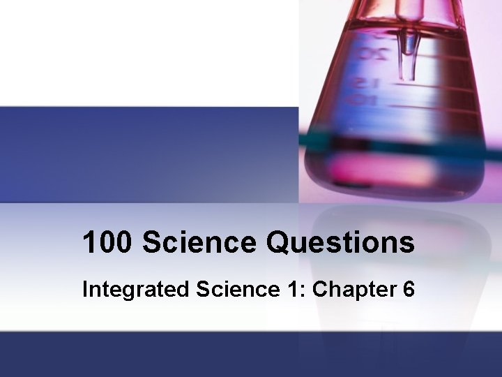 100 Science Questions Integrated Science 1: Chapter 6 