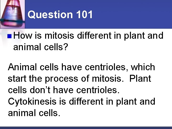 Question 101 n How is mitosis different in plant and animal cells? Animal cells