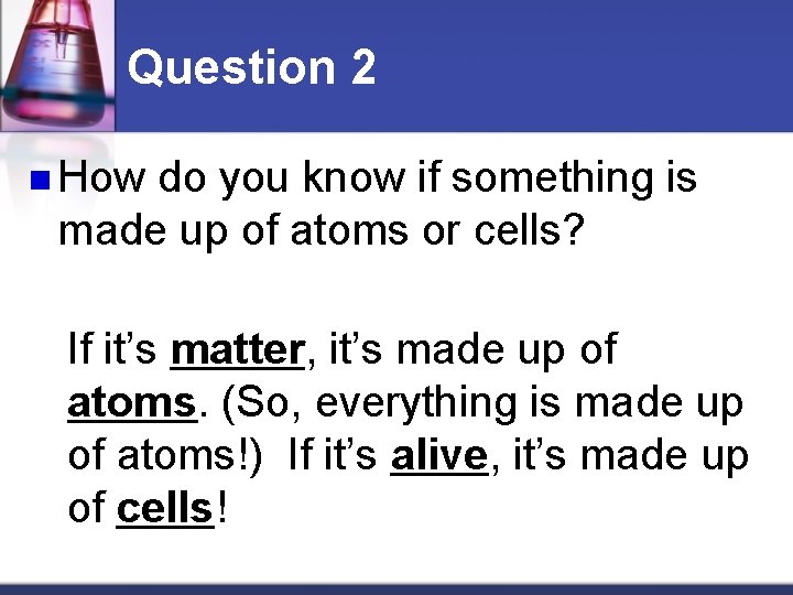 Question 2 n How do you know if something is made up of atoms