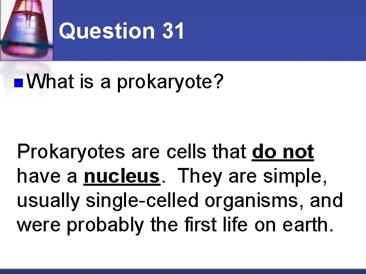Question 31 n What is a prokaryote? Prokaryotes are cells that do not have