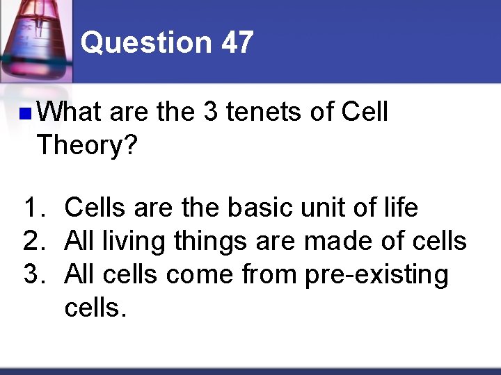 Question 47 n What are the 3 tenets of Cell Theory? 1. Cells are