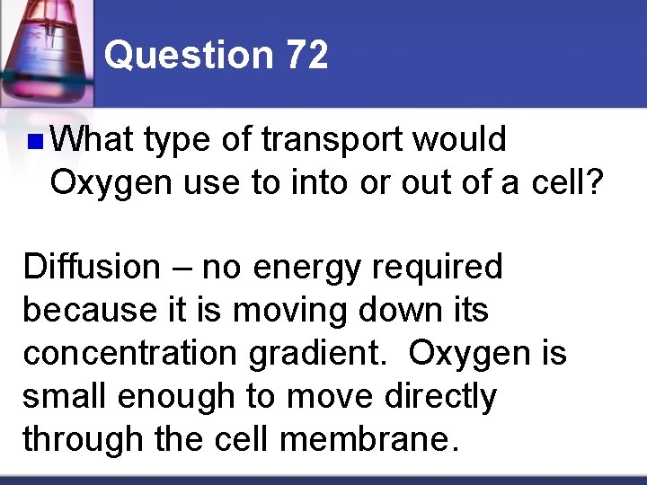 Question 72 n What type of transport would Oxygen use to into or out