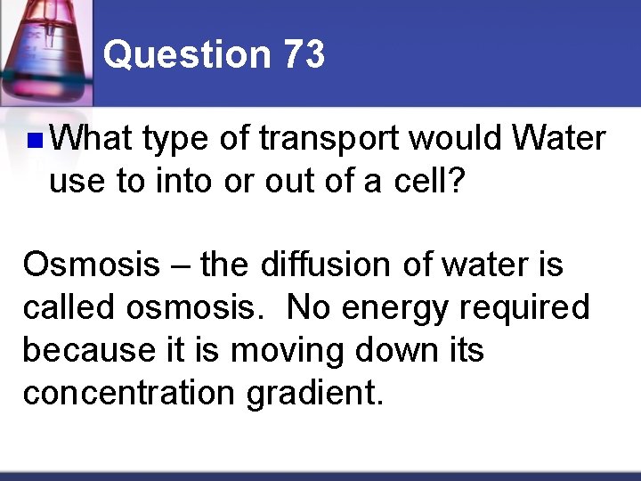 Question 73 n What type of transport would Water use to into or out