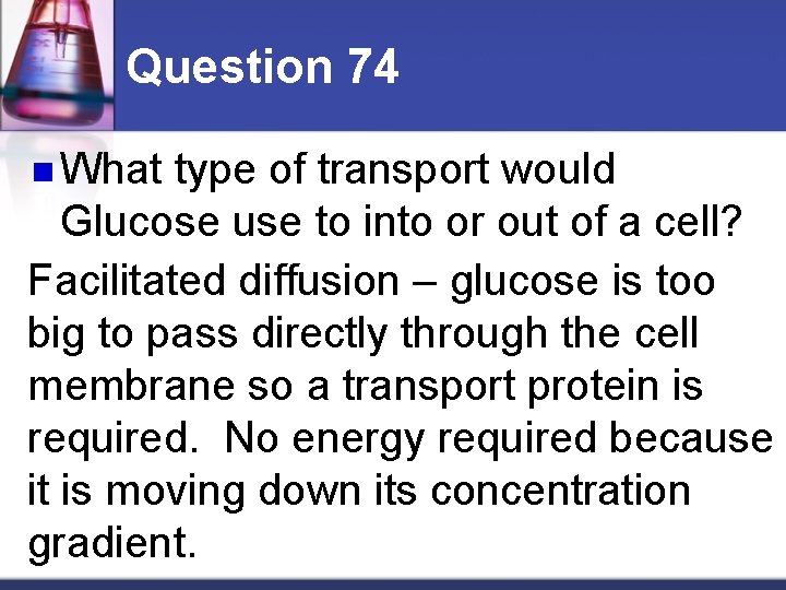 Question 74 n What type of transport would Glucose use to into or out