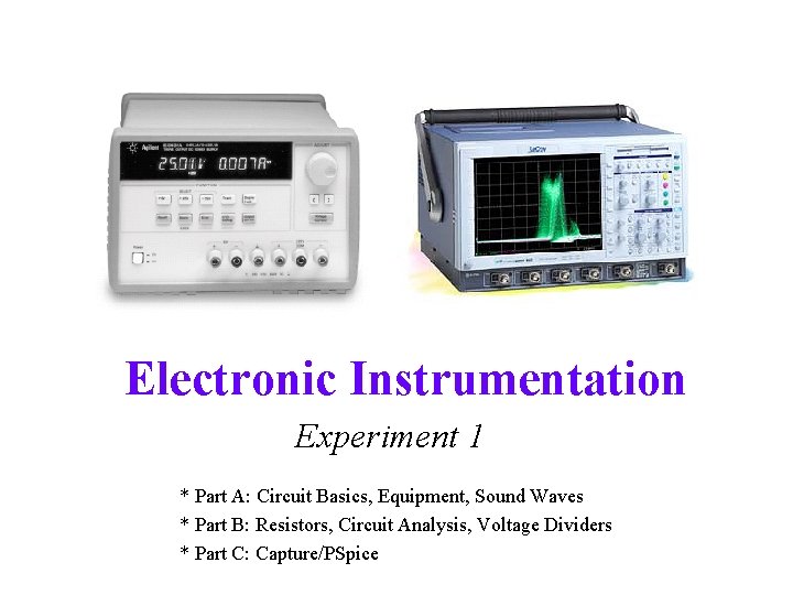 Electronic Instrumentation Experiment 1 * Part A: Circuit Basics, Equipment, Sound Waves * Part