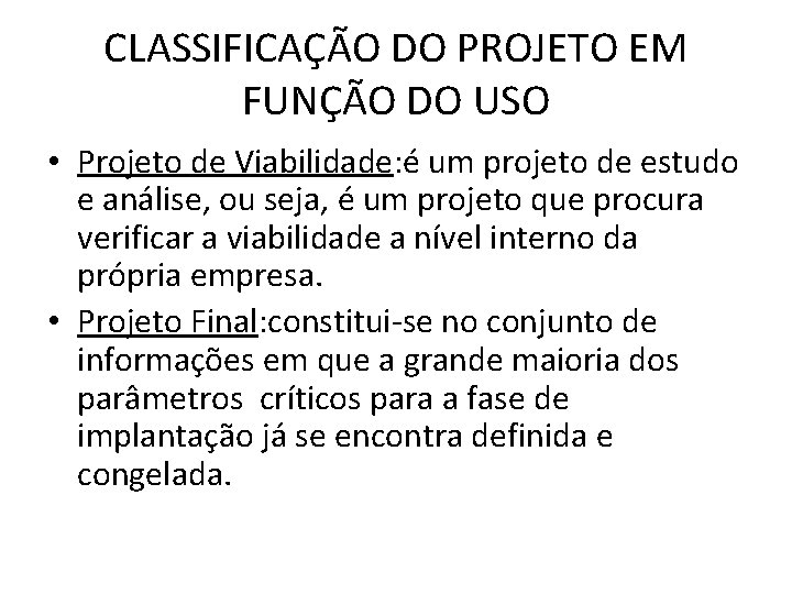 CLASSIFICAÇÃO DO PROJETO EM FUNÇÃO DO USO • Projeto de Viabilidade: é um projeto