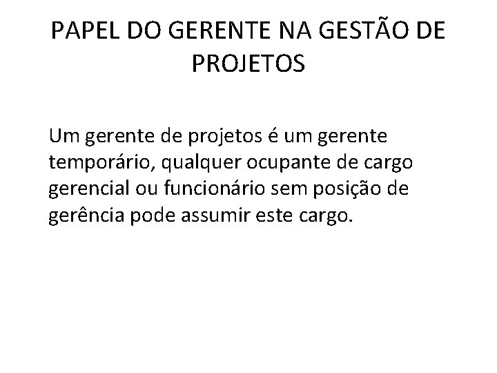 PAPEL DO GERENTE NA GESTÃO DE PROJETOS Um gerente de projetos é um gerente