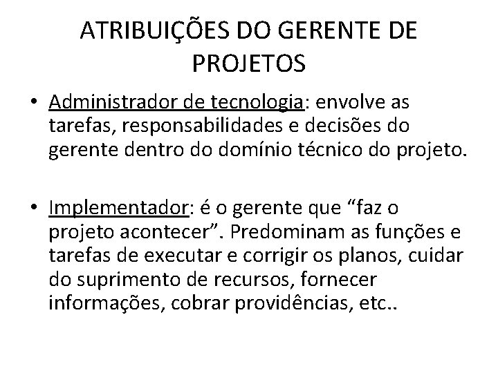 ATRIBUIÇÕES DO GERENTE DE PROJETOS • Administrador de tecnologia: envolve as tarefas, responsabilidades e