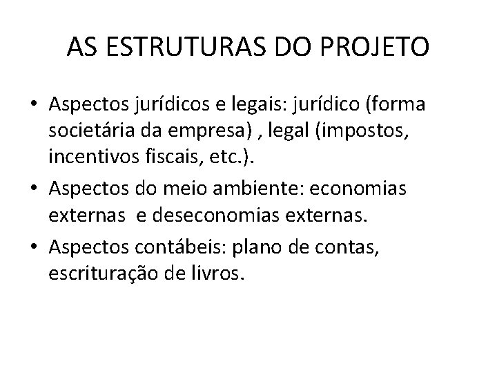 AS ESTRUTURAS DO PROJETO • Aspectos jurídicos e legais: jurídico (forma societária da empresa)