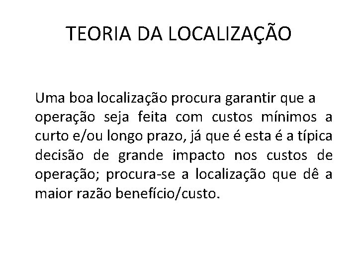 TEORIA DA LOCALIZAÇÃO Uma boa localização procura garantir que a operação seja feita com