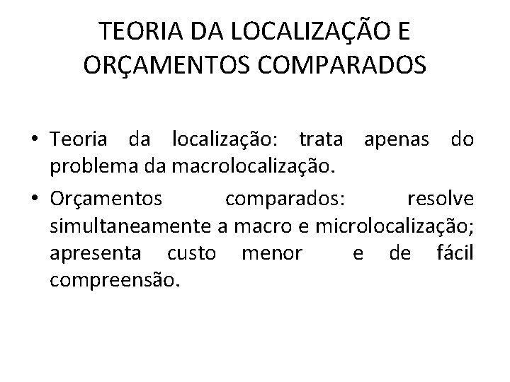 TEORIA DA LOCALIZAÇÃO E ORÇAMENTOS COMPARADOS • Teoria da localização: trata apenas do problema