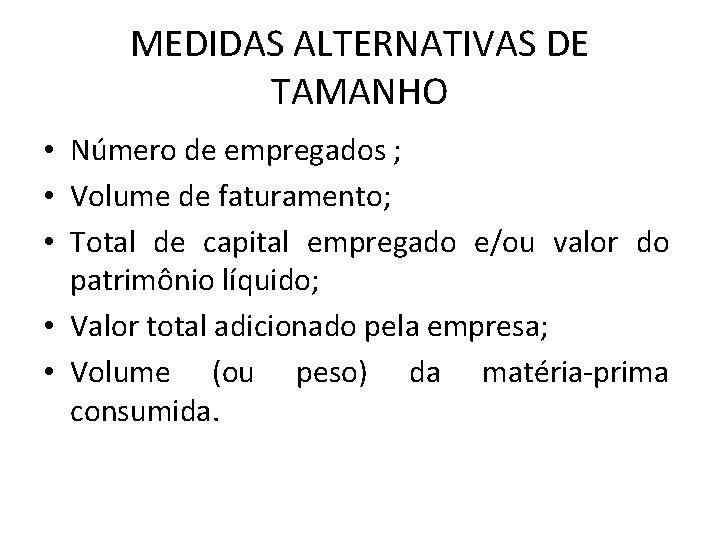 MEDIDAS ALTERNATIVAS DE TAMANHO • Número de empregados ; • Volume de faturamento; •