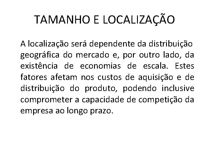 TAMANHO E LOCALIZAÇÃO A localização será dependente da distribuição geográfica do mercado e, por